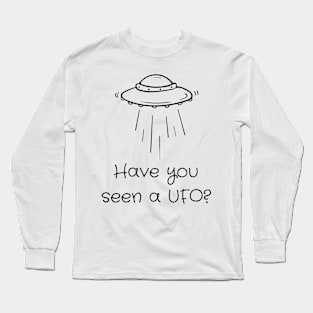 Have you seen UFO? Long Sleeve T-Shirt